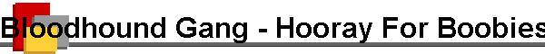 Bloodhound Gang - Hooray For Boobies
