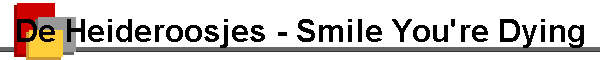De Heideroosjes - Smile You're Dying